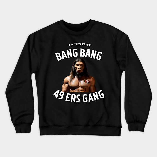 Bang bang 49 ers Gang graphic design Crewneck Sweatshirt by Nasromaystro